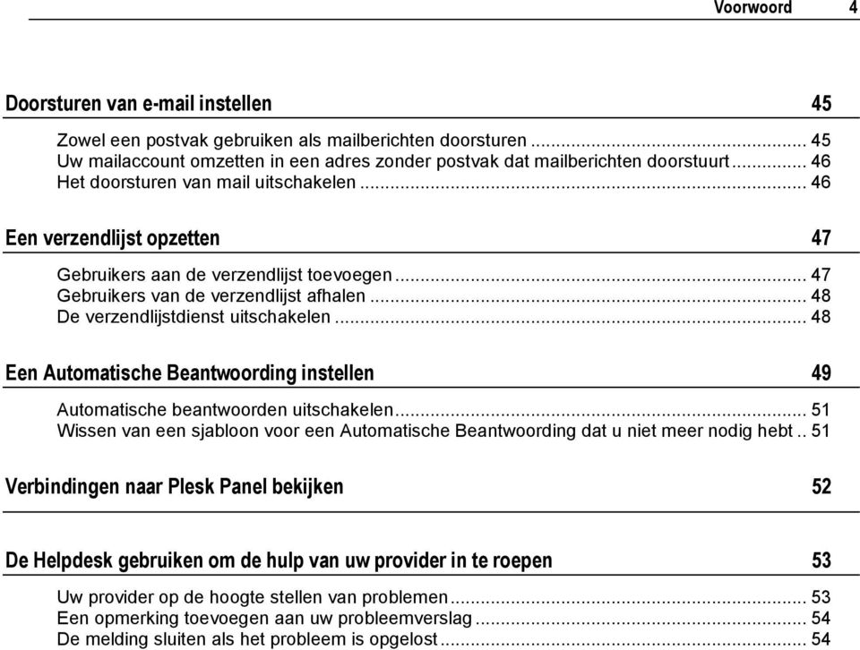 .. 48 De verzendlijstdienst uitschakelen... 48 Een Automatische Beantwoording instellen 49 Automatische beantwoorden uitschakelen.