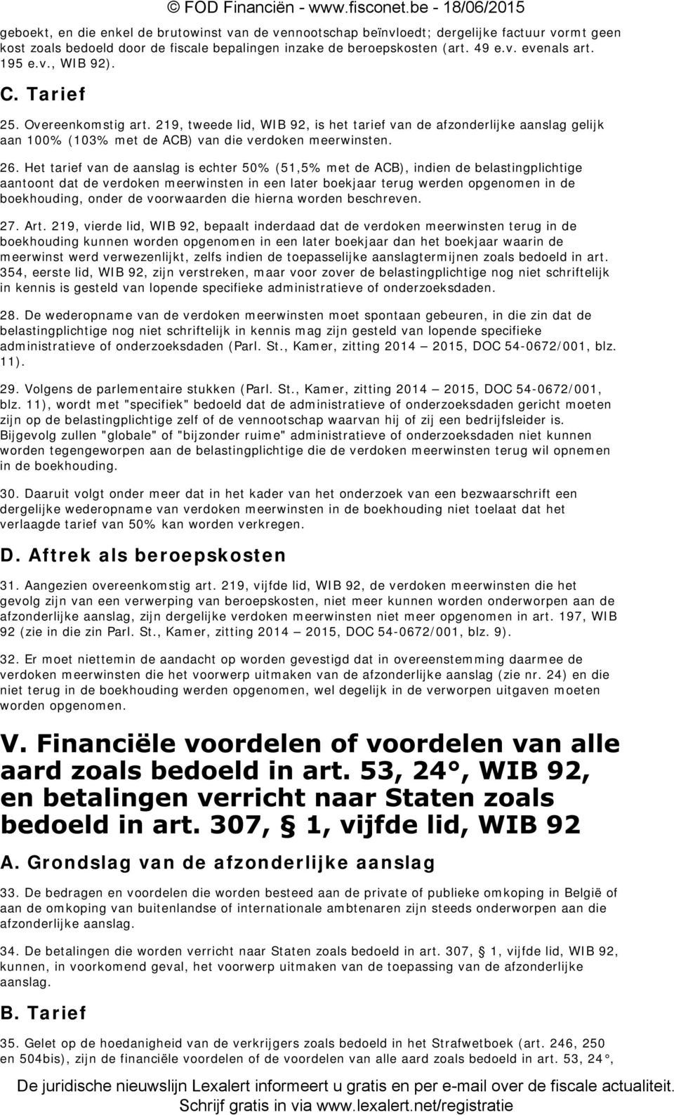 Het tarief van de aanslag is echter 50% (51,5% met de ACB), indien de belastingplichtige aantoont dat de verdoken meerwinsten in een later boekjaar terug werden opgenomen in de boekhouding, onder de