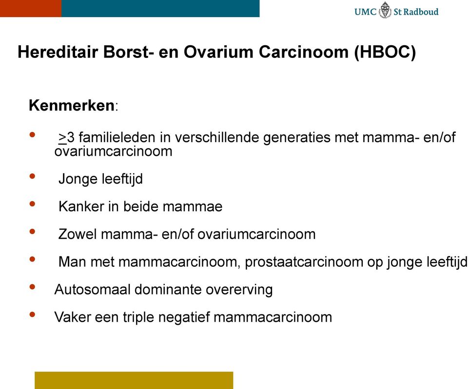 beide mammae Zowel mamma- en/of ovariumcarcinoom Man met mammacarcinoom,