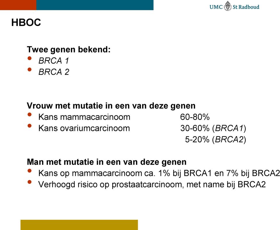 (BRCA2) Man met mutatie in een van deze genen Kans op mammacarcinoom ca.
