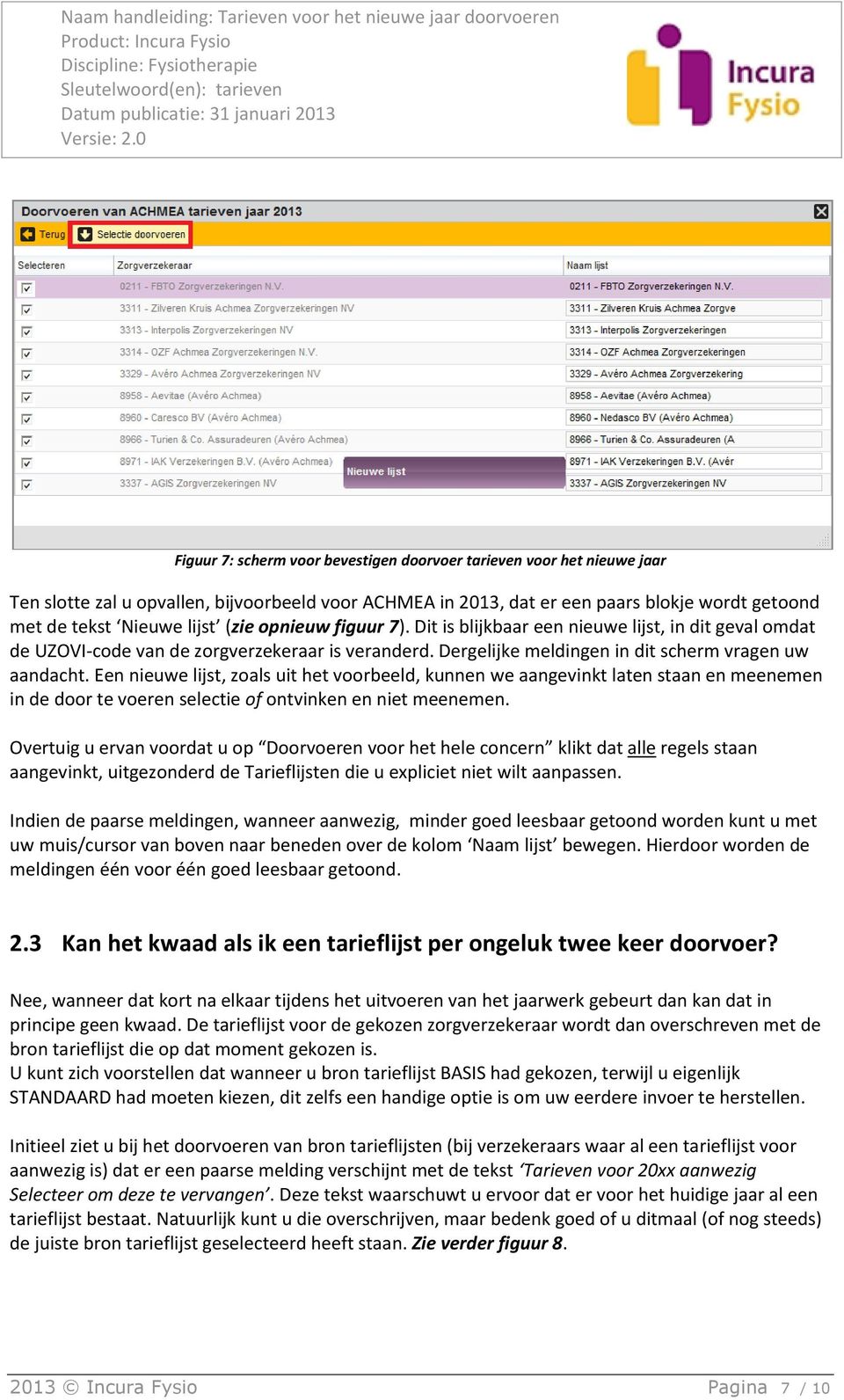 Een nieuwe lijst, zoals uit het voorbeeld, kunnen we aangevinkt laten staan en meenemen in de door te voeren selectie of ontvinken en niet meenemen.