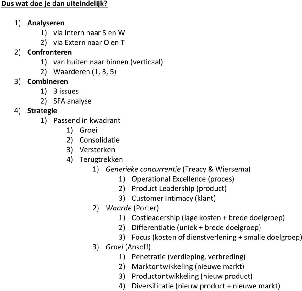 Passend in kwadrant 1) Groei 2) Consolidatie 3) Versterken 4) Terugtrekken 1) Generieke concurrentie (Treacy & Wiersema) 1) Operational Excellence (proces) 2) Product Leadership (product) 3) Customer