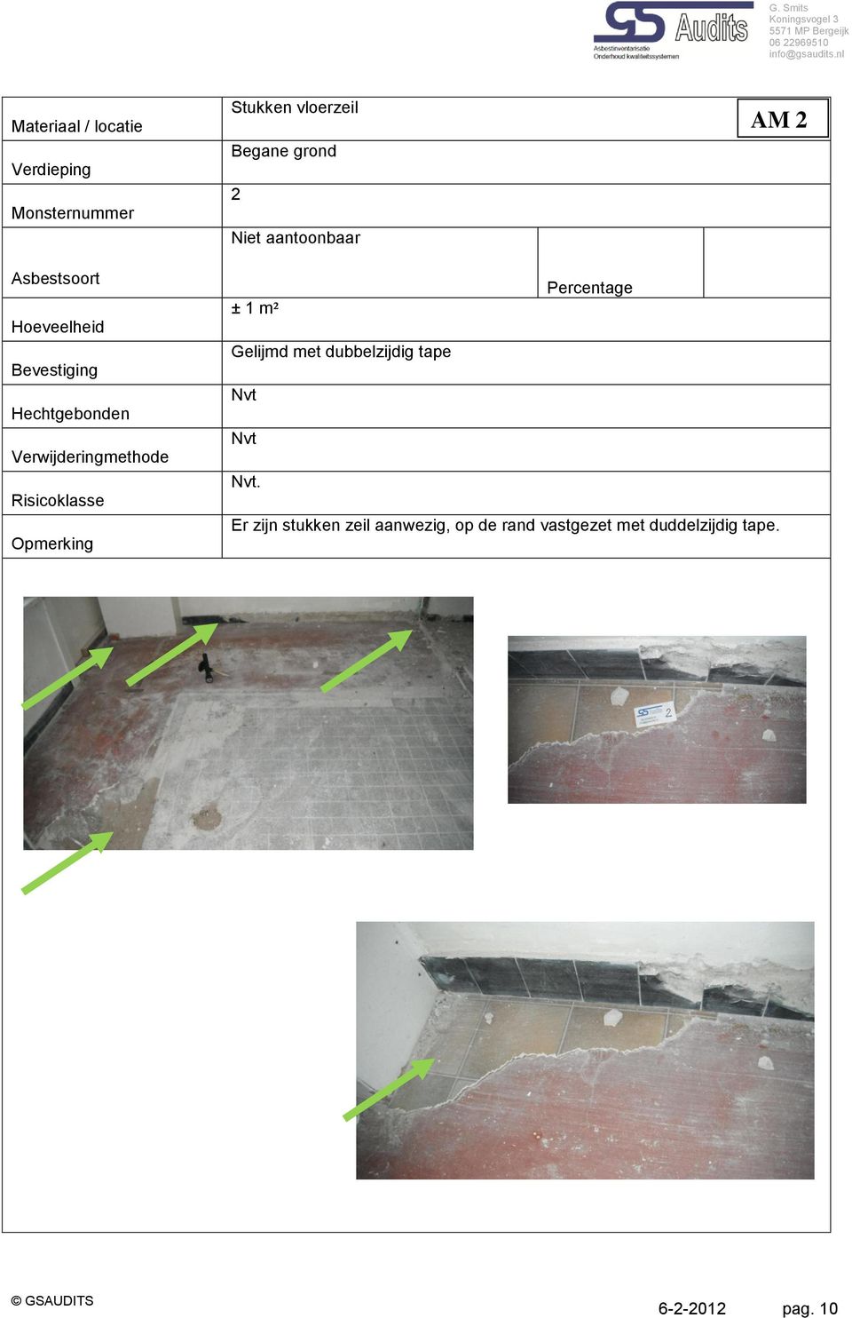 grond 2 Niet aantoonbaar Percentage ± 1 m² Gelijmd met dubbelzijdig tape Nvt Nvt Nvt.