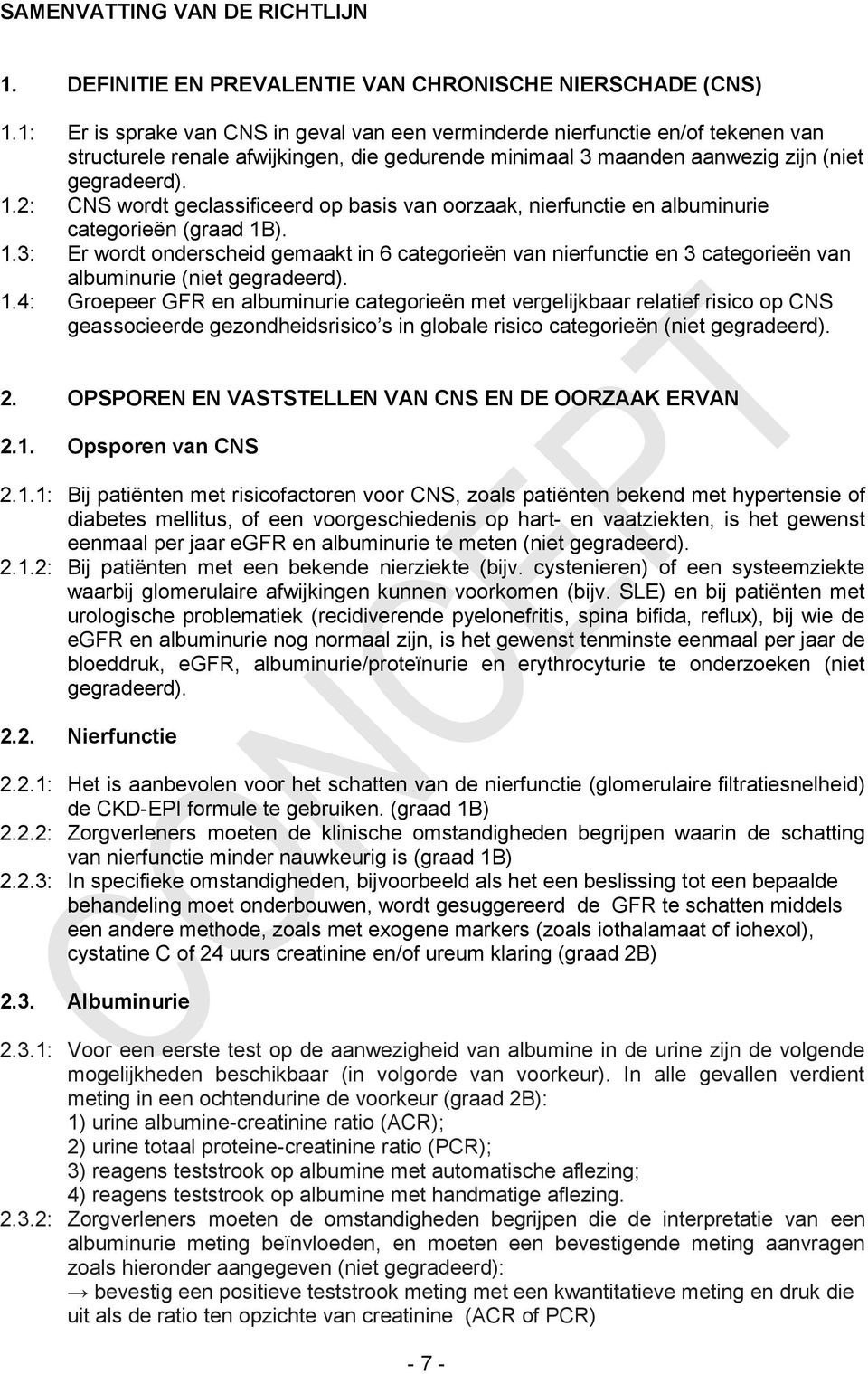 2: CNS wordt geclassificeerd op basis van oorzaak, nierfunctie en albuminurie categorieën (graad 1B