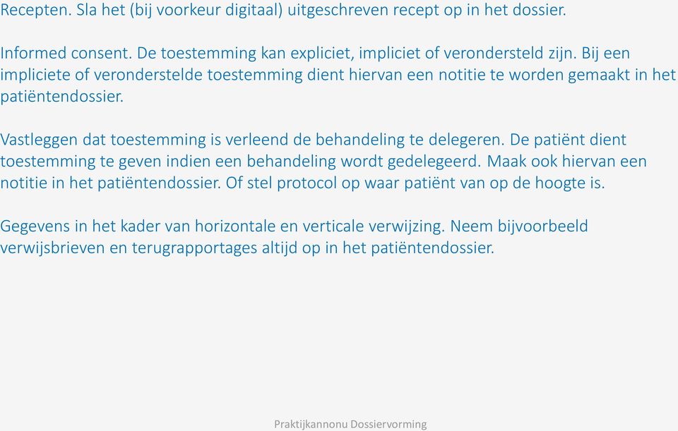 Vastleggen dat toestemming is verleend de behandeling te delegeren. De patiënt dient toestemming te geven indien een behandeling wordt gedelegeerd.