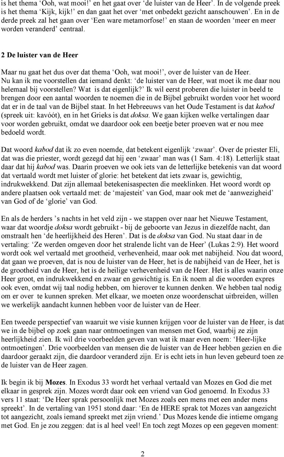 , over de luister van de Heer. Nu kan ik me voorstellen dat iemand denkt: de luister van de Heer, wat moet ik me daar nou helemaal bij voorstellen? Wat is dat eigenlijk?