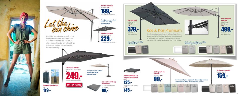 inclusief beschermhoes Verkrijgbaar met naturel of dark grey 250gr Kos parasol Kos Premium parasol 350cm Ø en 300x300cm 449,- 350cm Ø en 300x300cm 5 379,- Rhodos parasol 229,250x250cm 2 Kos