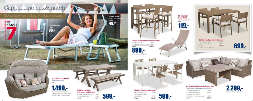 005,- 8 kussens los verkrijgbaar Collins 5-delige set 4x armstoel à 99,95 399,80 1x tafel 164,5x98cm 3 totaal 798,80 kussens los verkrijgbaar 6 Honolulu loungebed buitenmaat 232cm 1.7 1.