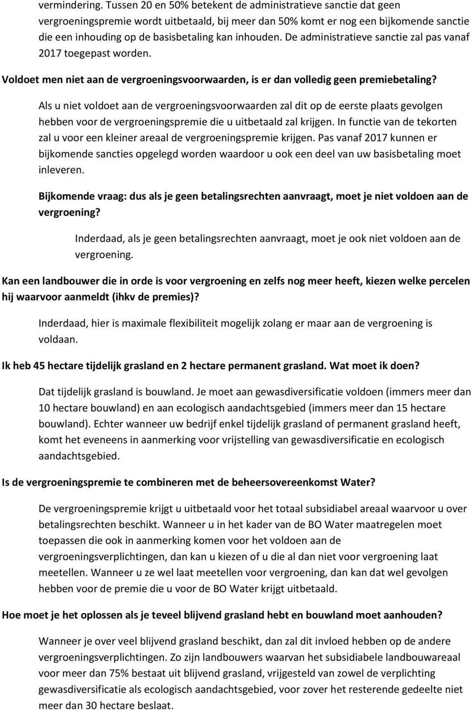 inhouden. De administratieve sanctie zal pas vanaf 2017 toegepast worden. Voldoet men niet aan de vergroeningsvoorwaarden, is er dan volledig geen premiebetaling?