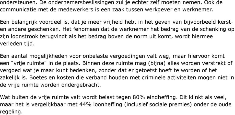 Het fenomeen dat de werknemer het bedrag van de schenking op zijn loonstrook terugvindt als het bedrag boven de norm uit komt, wordt hiermee verleden tijd.