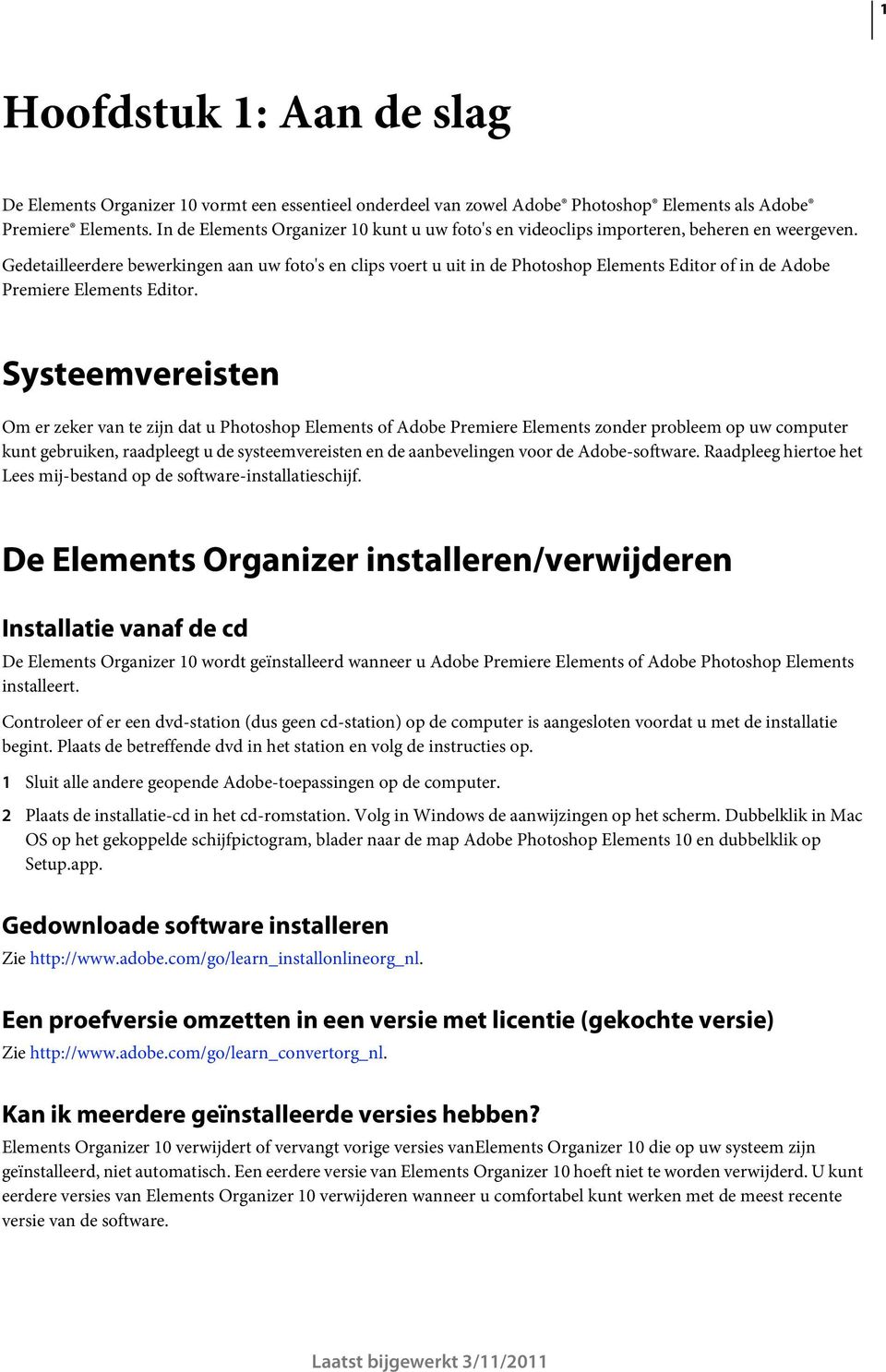 Gedetailleerdere bewerkingen aan uw foto's en clips voert u uit in de Photoshop Elements Editor of in de Adobe Premiere Elements Editor.