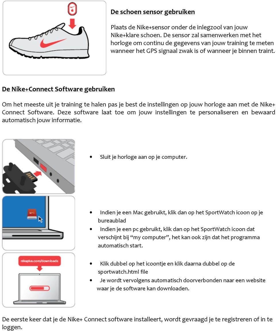 De Nike+Connect Software gebruiken Om het meeste uit je training te halen pas je best de instellingen op jouw horloge aan met de Nike+ Connect Software.
