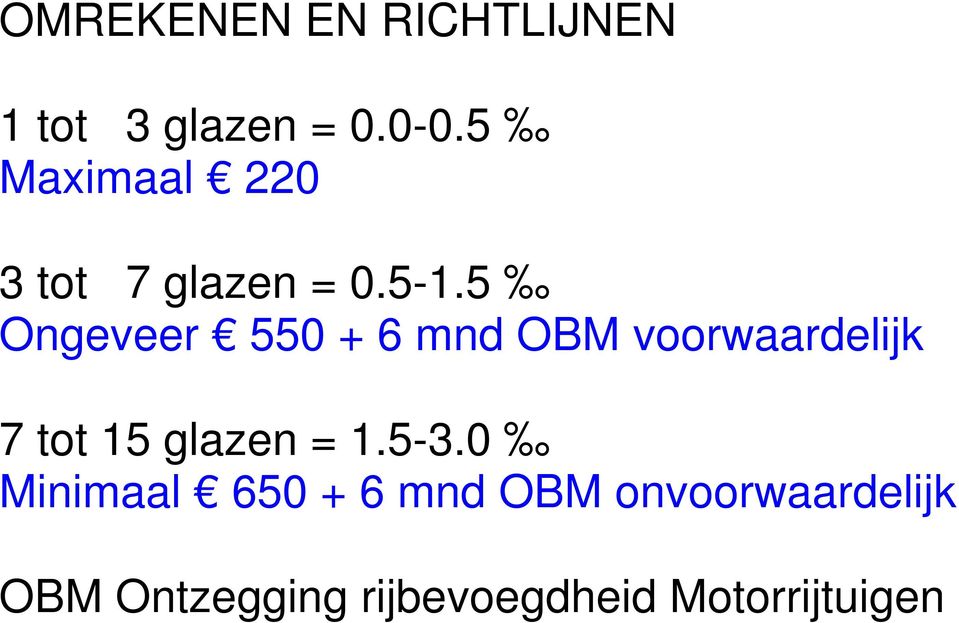 5 Ongeveer 550 + 6 mnd OBM voorwaardelijk 7 tot 15 glazen =