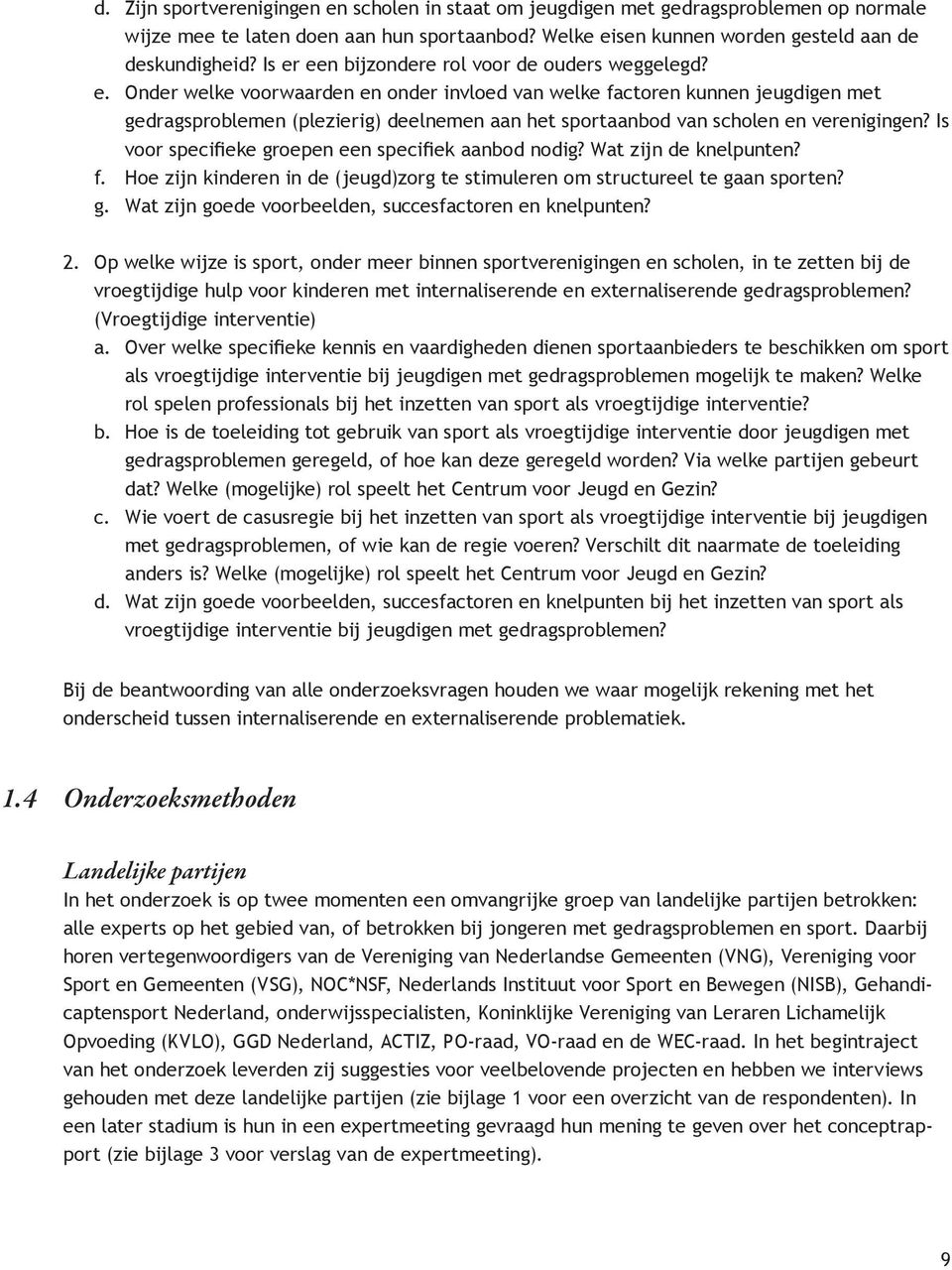 Onder welke voorwaarden en onder invloed van welke factoren kunnen jeugdigen met gedragsproblemen (plezierig) deelnemen aan het sportaanbod van scholen en verenigingen?