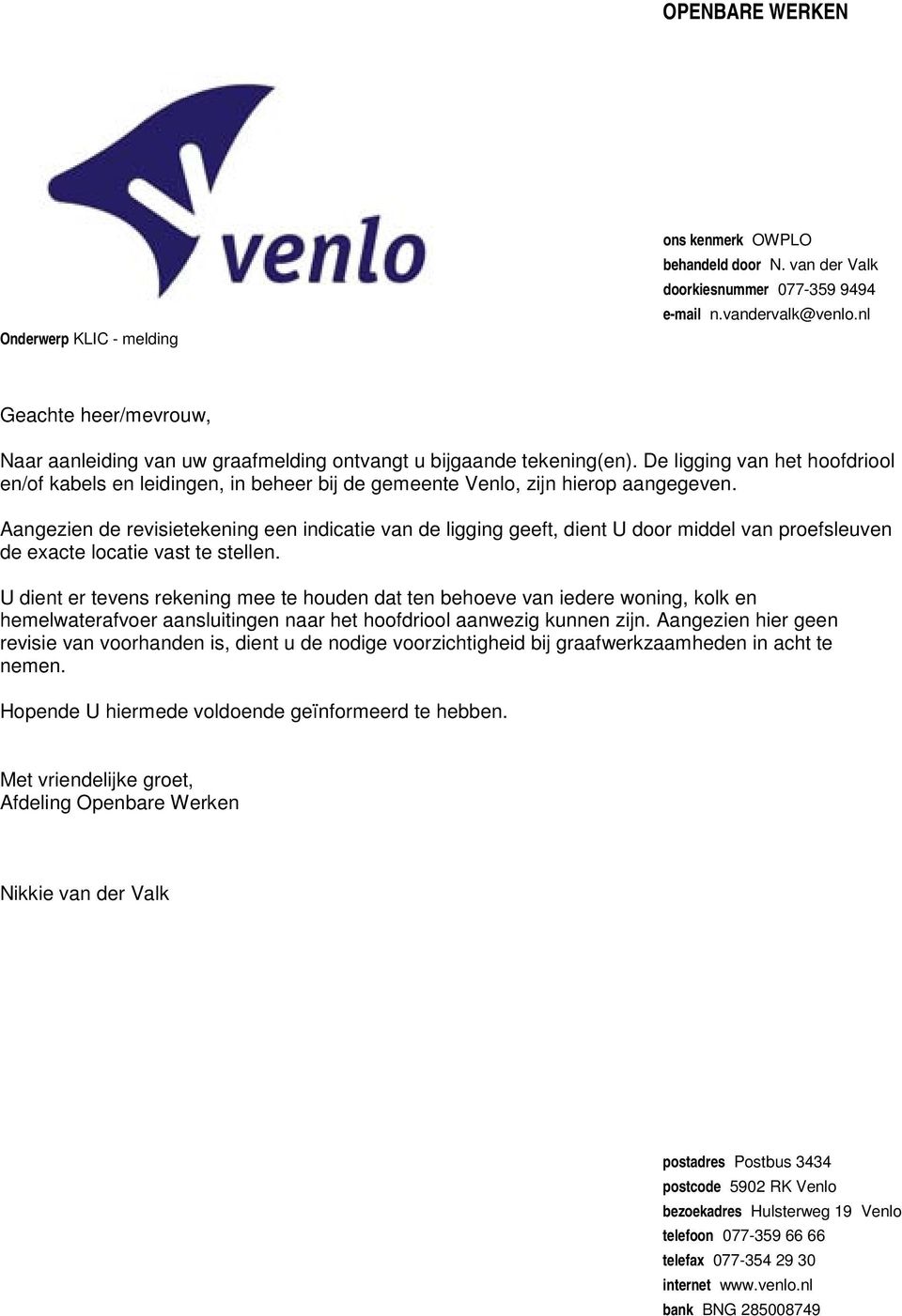 De ligging van het hoofdriool en/of kabels en leidingen, in beheer bij de gemeente Venlo, zijn hierop aangegeven.