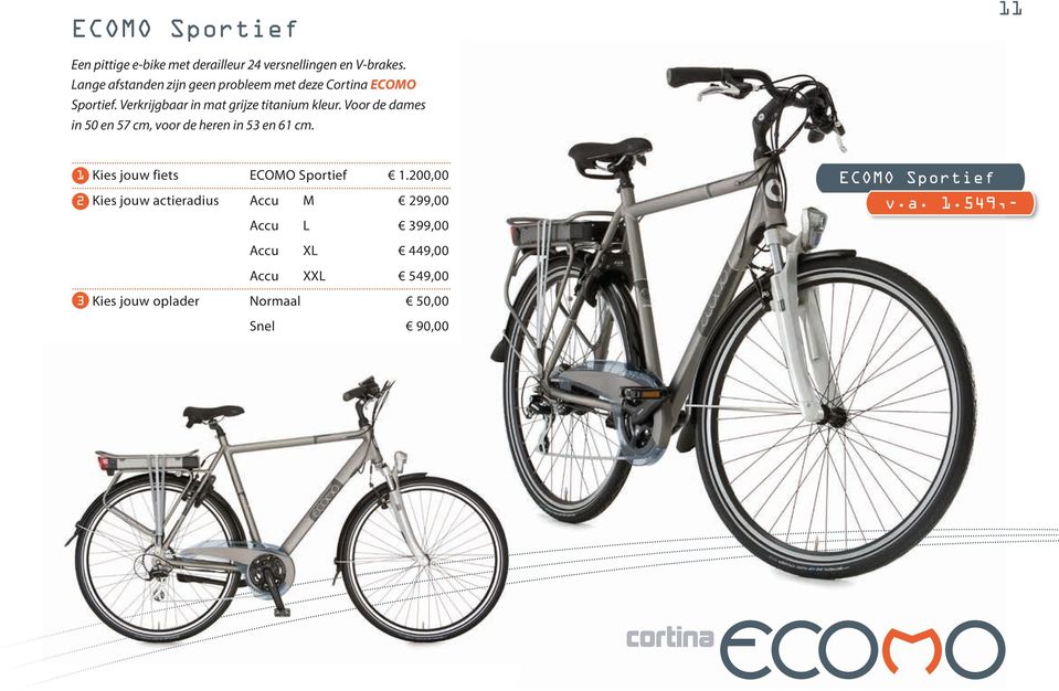 Voor de dames in 50 en 57 cm, voor de heren in 53 en 61 cm. 1 Kies jouw fiets ECOMO Sportief 1.