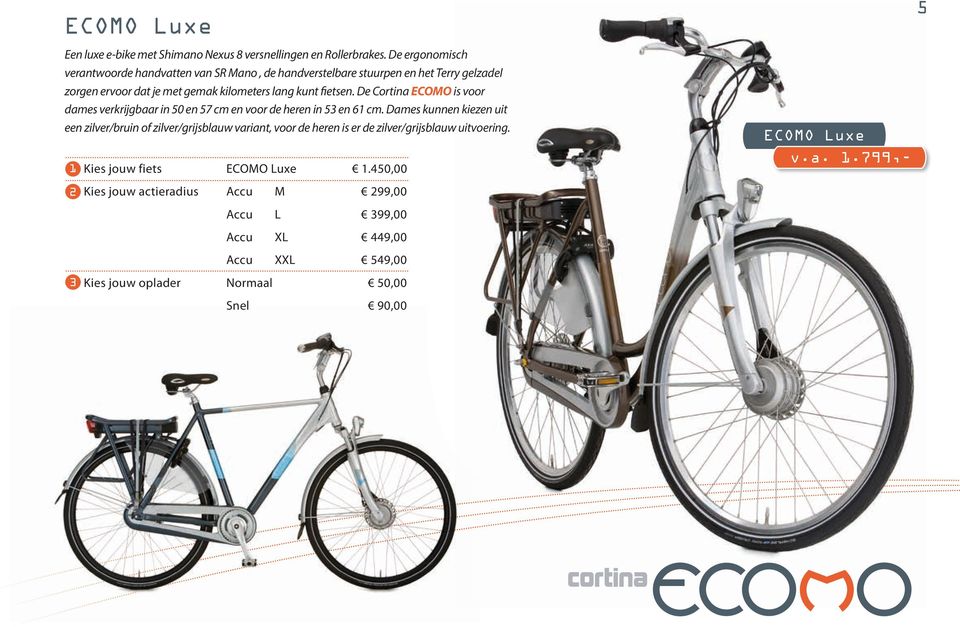 De Cortina ECOMO is voor dames verkrijgbaar in 50 en 57 cm en voor de heren in 53 en 61 cm.