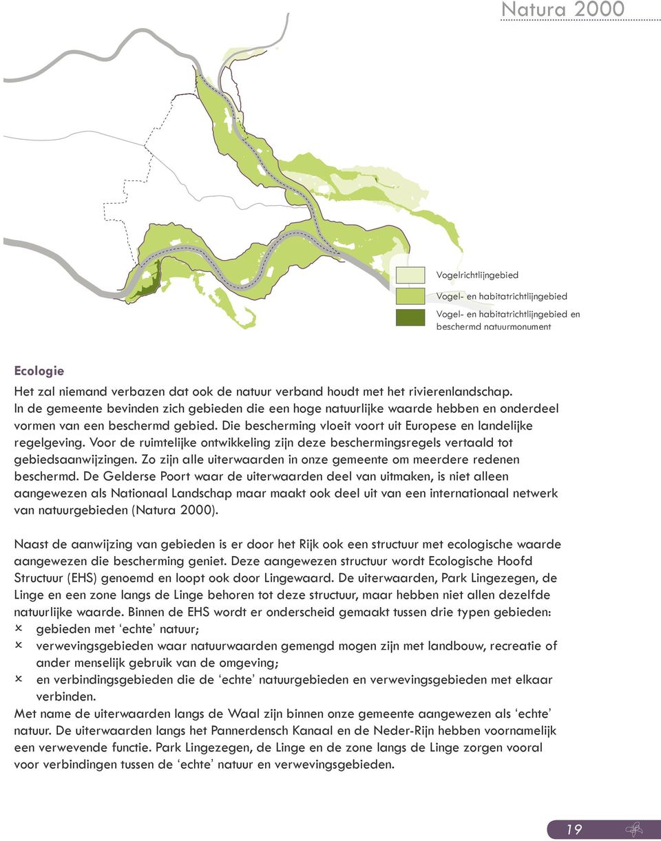 In de gemeente bevinden zich gebieden die een hoge natuurlijke waarde hebben en onderdeel vormen van een beschermd gebied.