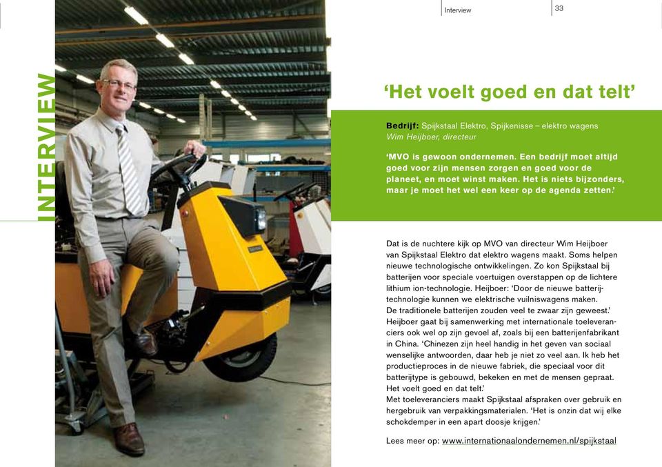 Dat is de nuchtere kijk op MVO van directeur Wim Heijboer van Spijkstaal Elektro dat elektro wagens maakt. Soms helpen nieuwe technologische ontwikkelingen.