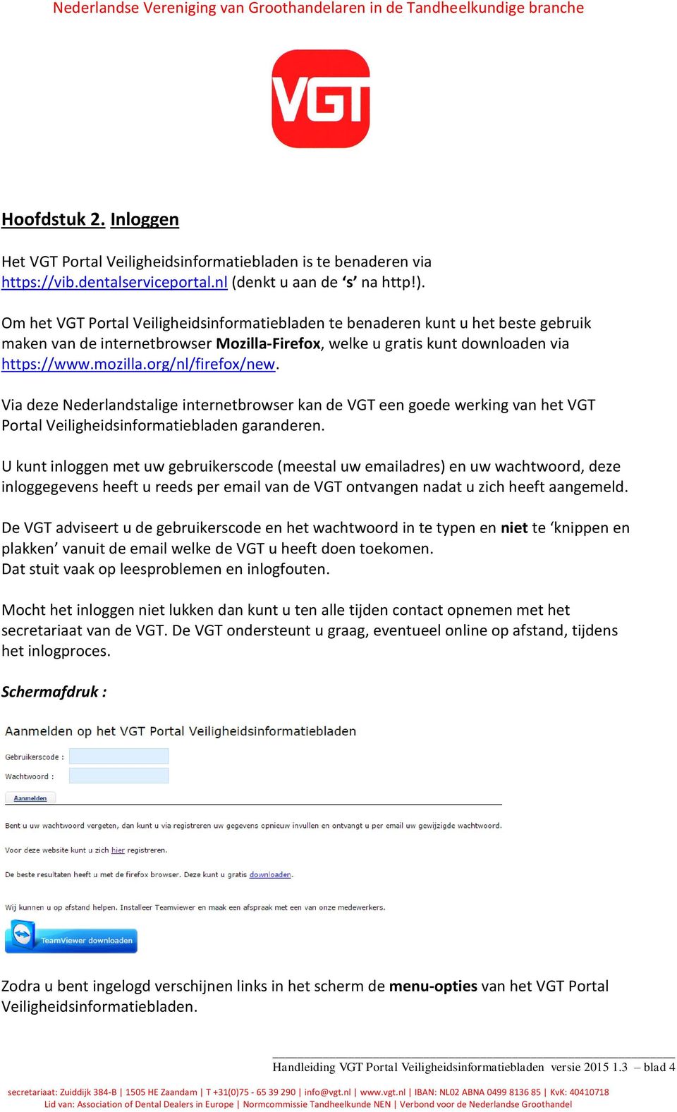 org/nl/firefox/new. Via deze Nederlandstalige internetbrowser kan de VGT een goede werking van het VGT Portal Veiligheidsinformatiebladen garanderen.