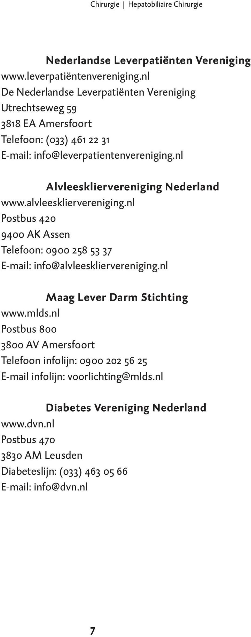 nl Alvleeskliervereniging Nederland www.alvleeskliervereniging.nl Postbus 420 9400 AK Assen Telefoon: 0900 258 53 37 E-mail: info@alvleeskliervereniging.