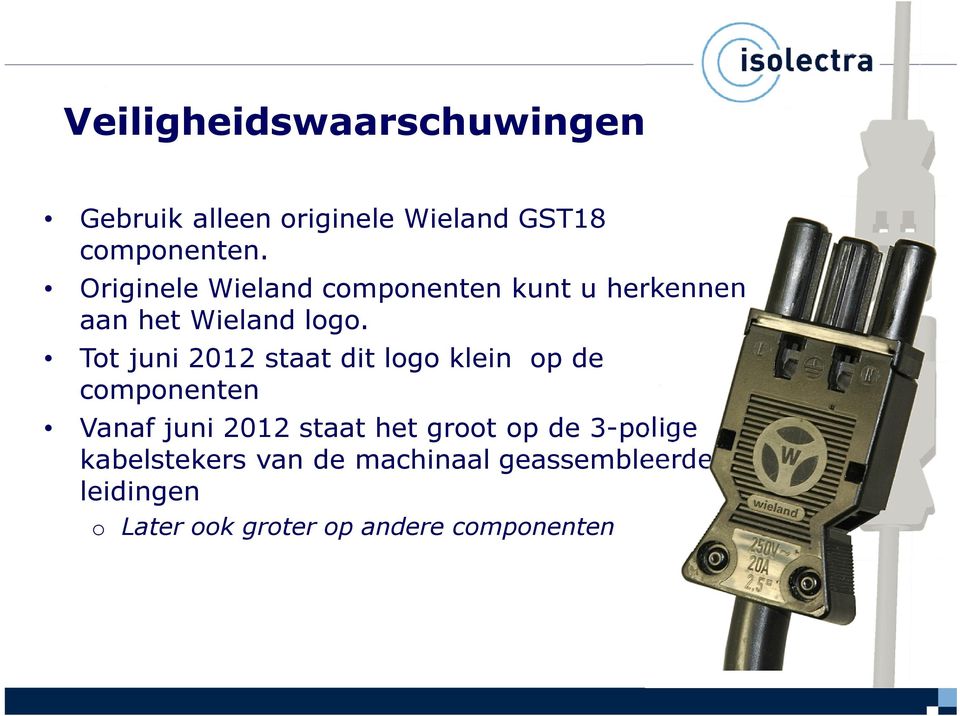 Tot juni 2012 staat dit logo klein op de componenten Vanaf juni 2012 staat het groot