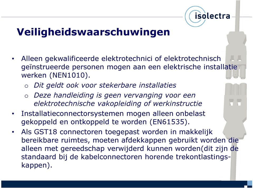 o Dit geldt ook voor stekerbare installaties o Deze handleiding is geen vervanging voor een elektrotechnische vakopleiding of werkinstructie