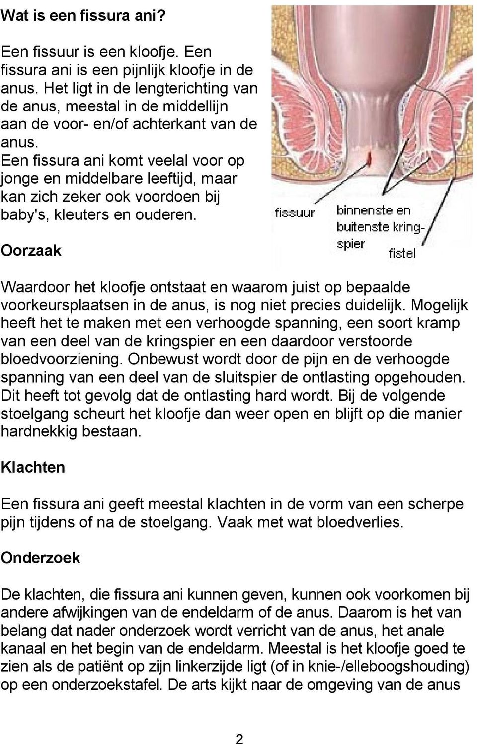 Een fissura ani komt veelal voor op jonge en middelbare leeftijd, maar kan zich zeker ook voordoen bij baby's, kleuters en ouderen.