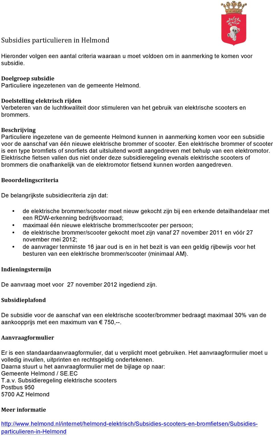 Doelstelling elektrisch rijden Verbeteren van de luchtkwaliteit door stimuleren van het gebruik van elektrische scooters en brommers.