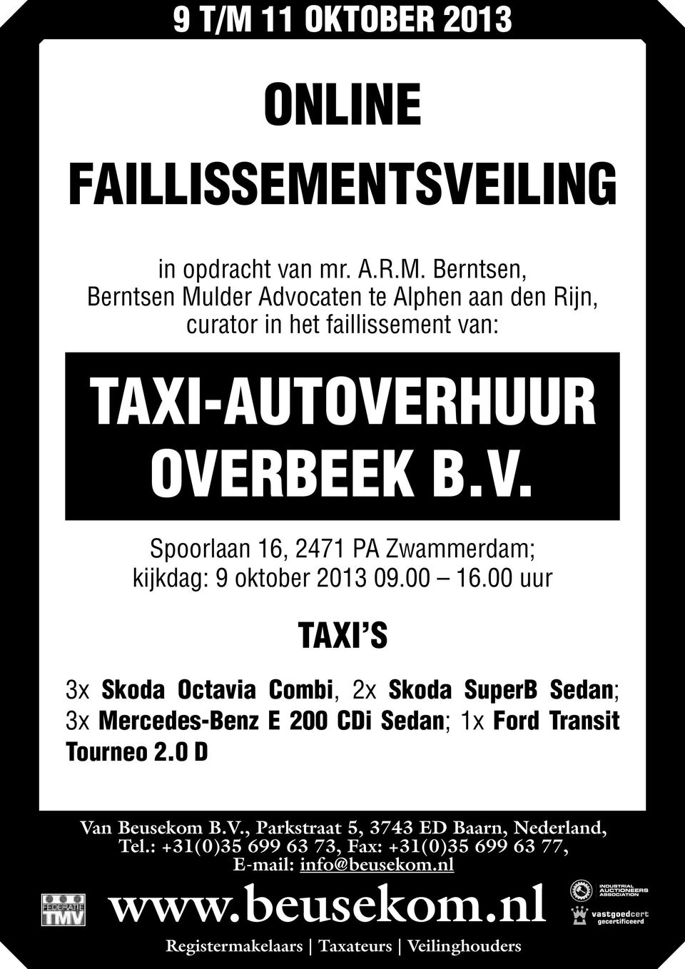 00 uur TAXI S 3x Skoda Octavia Combi, 2x Skoda SuperB Sedan; 3x Mercedes-Benz E 200 CDi Sedan; 1x Ford Transit Tourneo 2.0 D Va