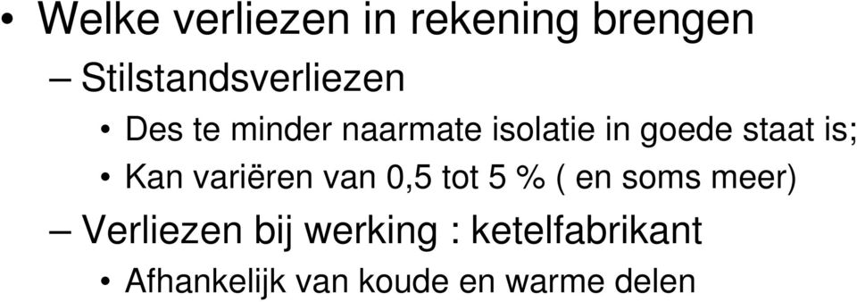 variëren van 0,5 tot 5 % ( en soms meer) Verliezen bij