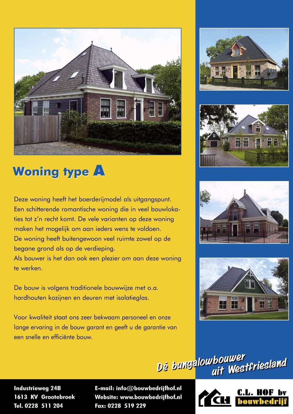 Als bouwer is het dan ook een plezier om aan deze woning te werken. De bouw is volgens traditionele bouwwijze met o.a. hardhouten kozijnen en deuren met isolatieglas.