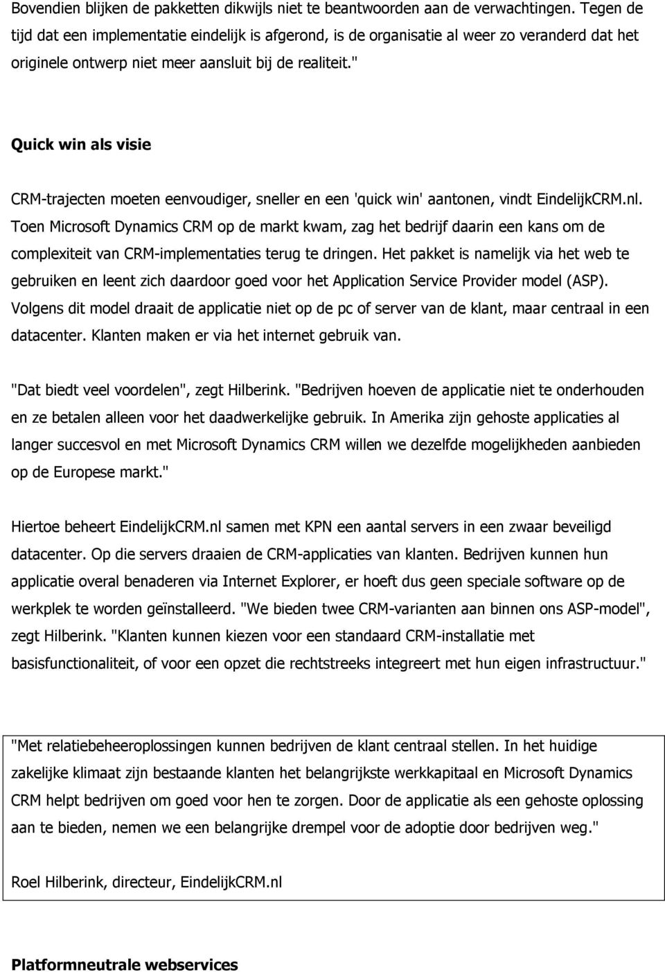 " Quick win als visie CRM-trajecten moeten eenvoudiger, sneller en een 'quick win' aantonen, vindt EindelijkCRM.nl.