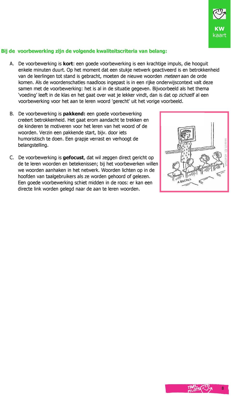 Als de woordenschatles naadloos ingepast is in een rijke onderwijscontext valt deze samen met de voorbewerking: het is al in de situatie gegeven.