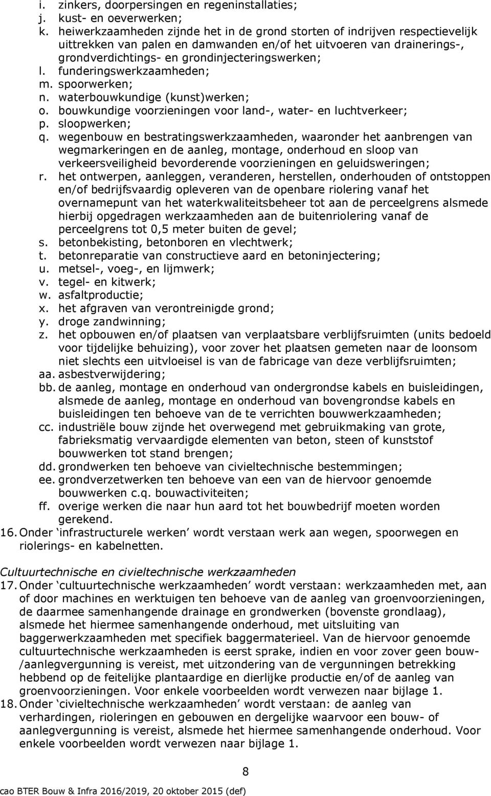 funderingswerkzaamheden; m. spoorwerken; n. waterbouwkundige (kunst)werken; o. bouwkundige voorzieningen voor land-, water- en luchtverkeer; p. sloopwerken; q.