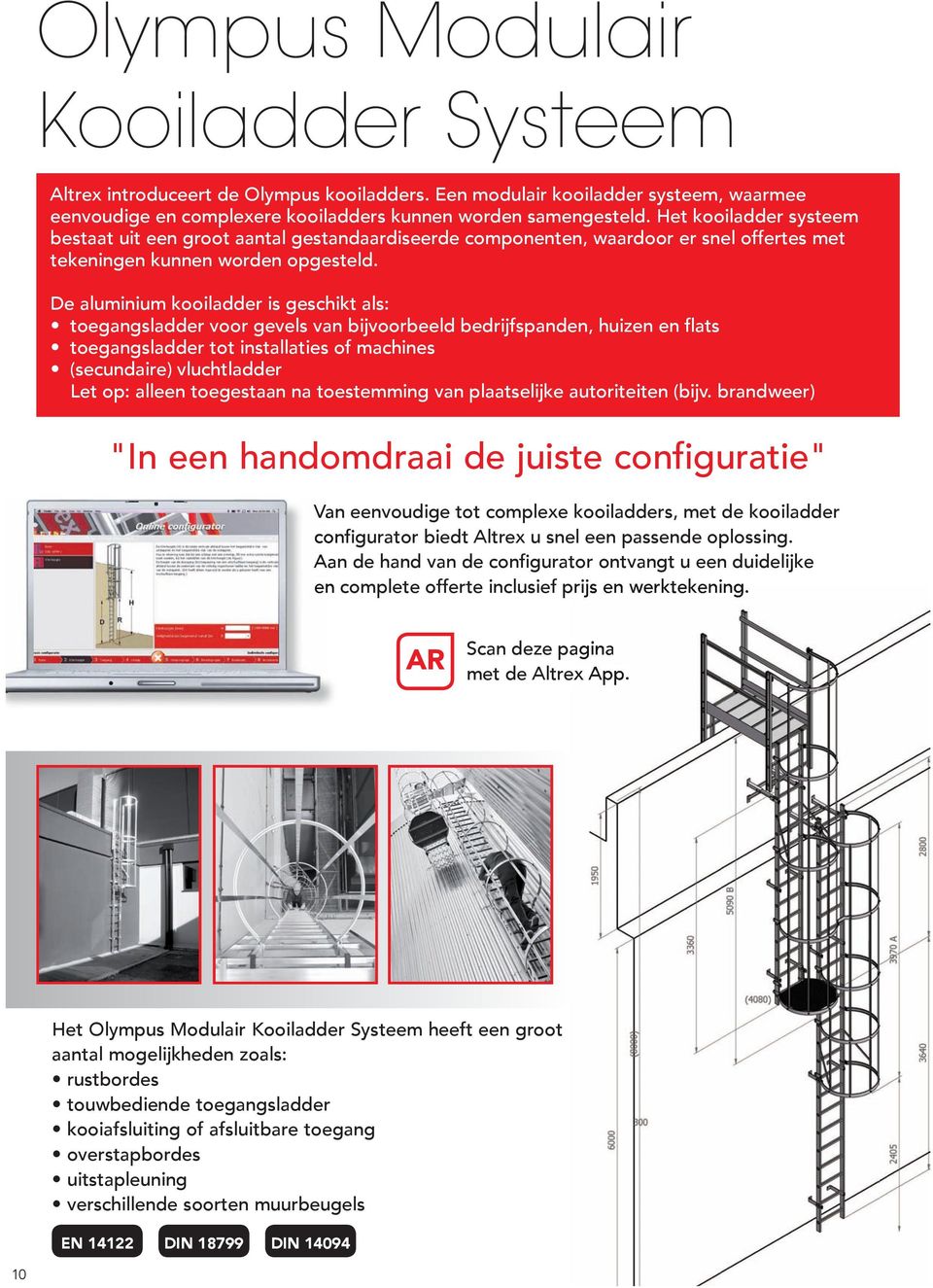 De aluminium kooiladder is geschikt als: toegangsladder voor gevels van bijvoorbeeld bedrijfspanden, huizen en flats toegangsladder tot installaties of machines (secundaire) vluchtladder Let op: