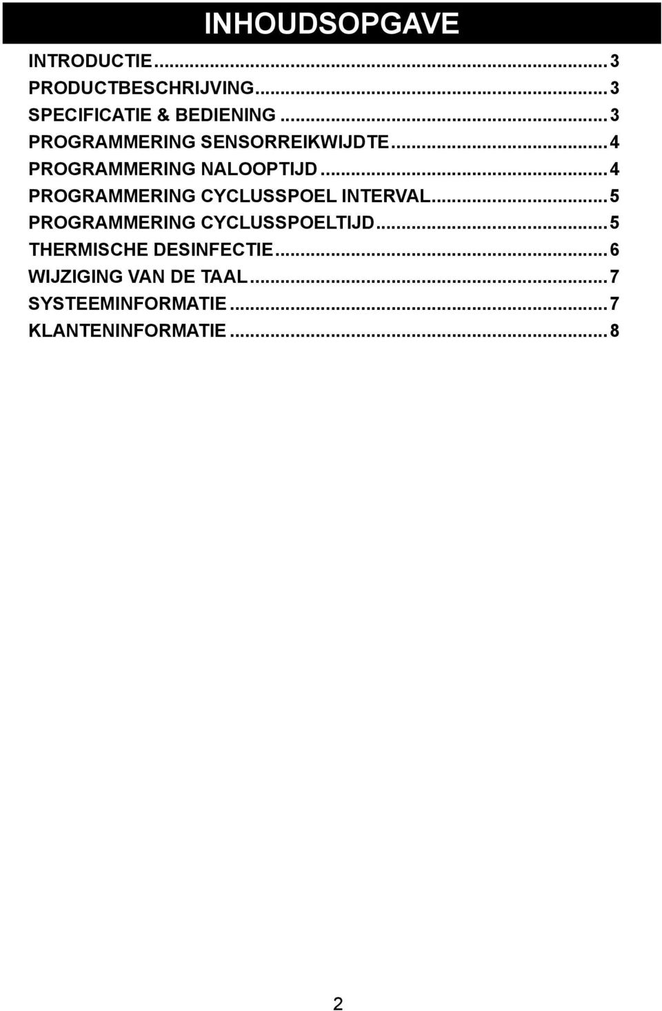 ..4 PROGRAMMERING CYCLUSSPOEL INTERVAL...5 PROGRAMMERING CYCLUSSPOELTIJD.