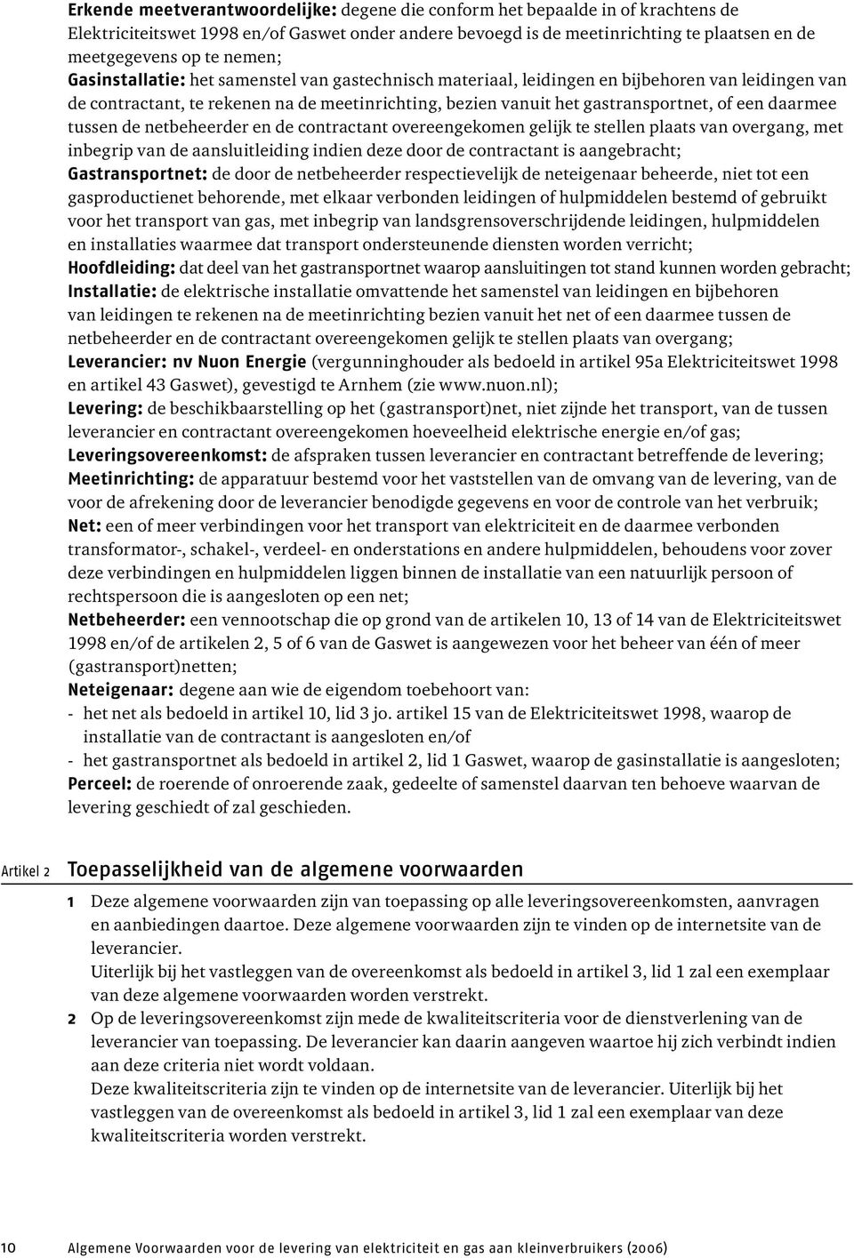 daarmee tussen de netbeheerder en de contractant overeengekomen gelijk te stellen plaats van overgang, met inbegrip van de aansluitleiding indien deze door de contractant is aangebracht;