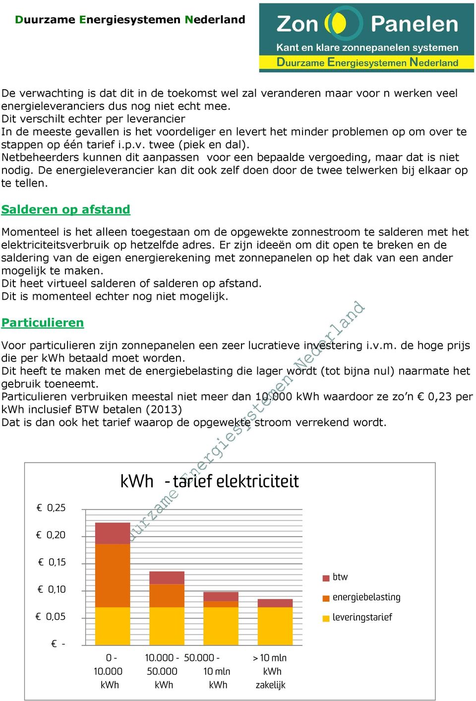 Netbeheerders kunnen dit aanpassen voor een bepaalde vergoeding, maar dat is niet nodig. De energieleverancier kan dit ook zelf doen door de twee telwerken bij elkaar op te tellen.