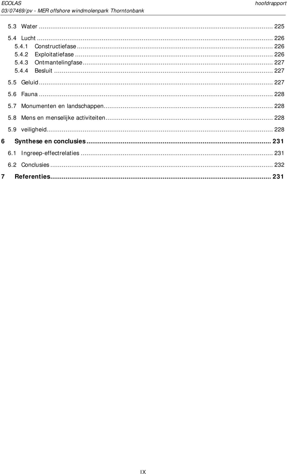 .. 228 5.8 Mens en menselijke activiteiten... 228 5.9 veiligheid... 228 6 Synthese en conclusies.