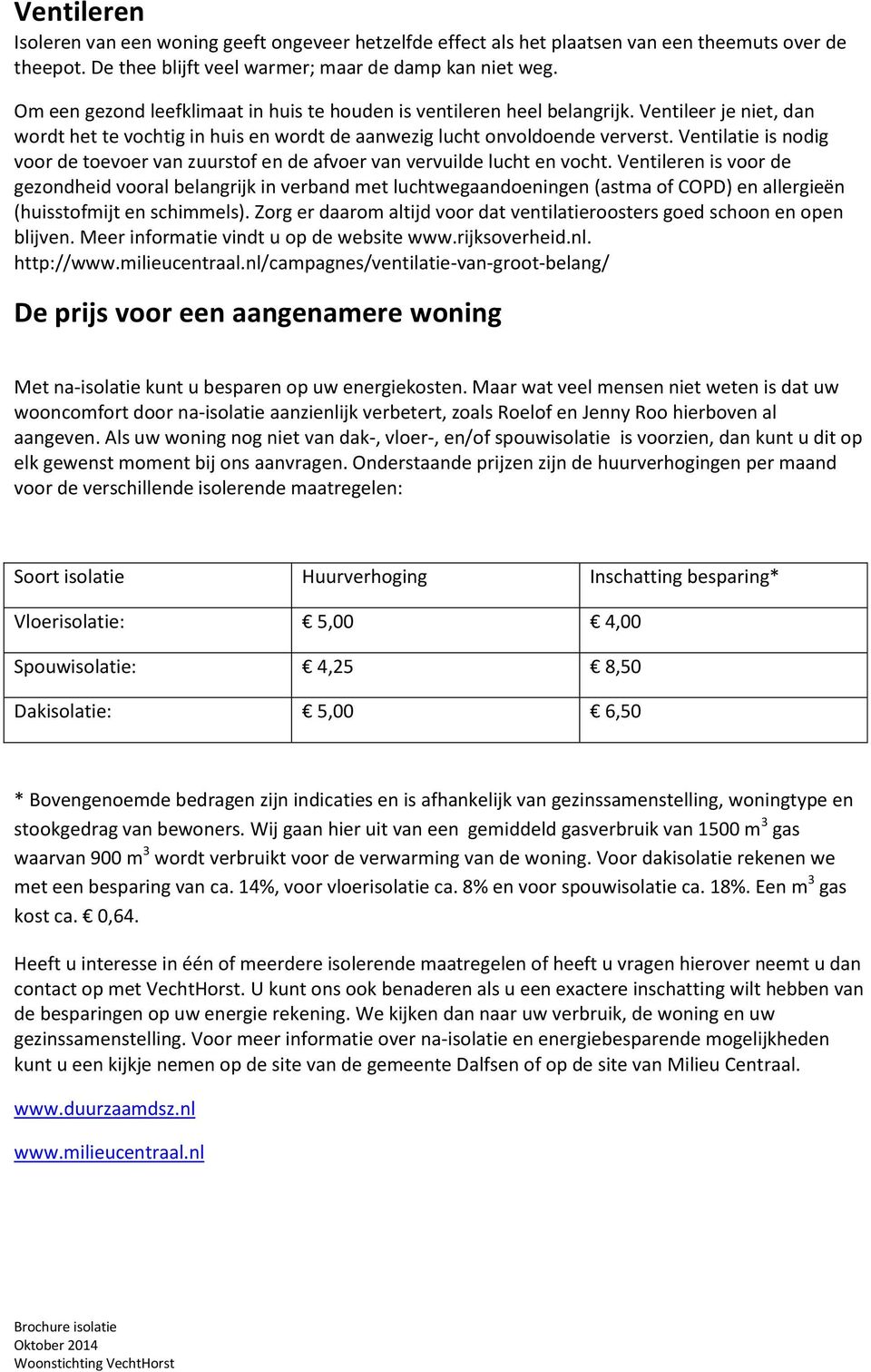 Ventilatie is nodig voor de toevoer van zuurstof en de afvoer van vervuilde lucht en vocht.