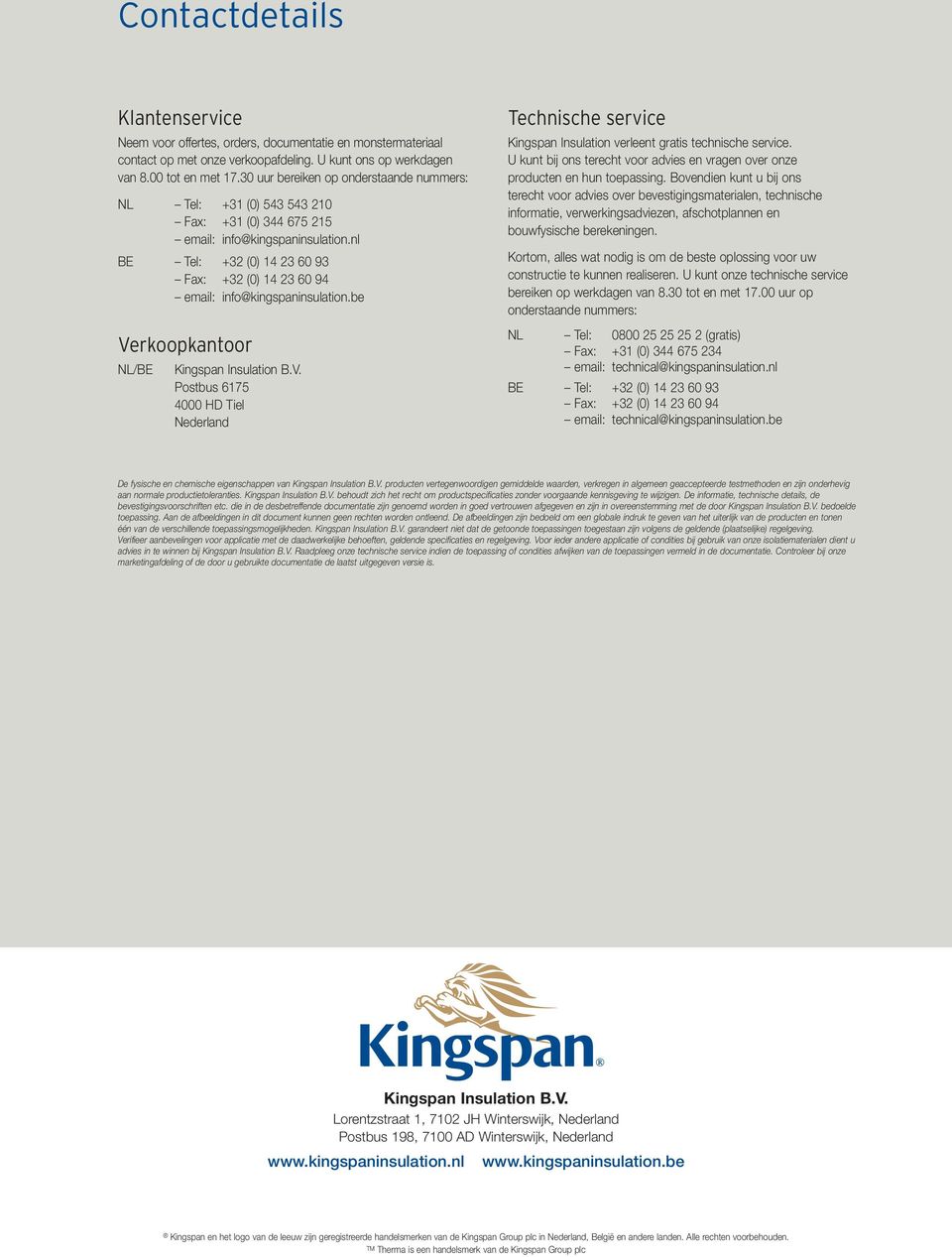 nl BE Tel: +32 (0) 14 23 60 93 Fax: +32 (0) 14 23 60 94 email: info@kingspaninsulation.be Ve