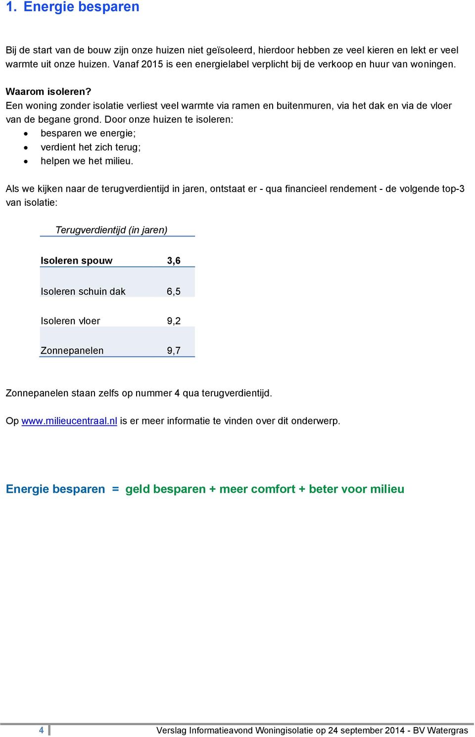 Een woning zonder isolatie verliest veel warmte via ramen en buitenmuren, via het dak en via de vloer van de begane grond.