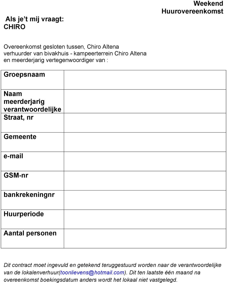 e-mail GSM-nr bankrekeningnr Huurperiode Aantal personen Dit contract moet ingevuld en getekend teruggestuurd worden naar de