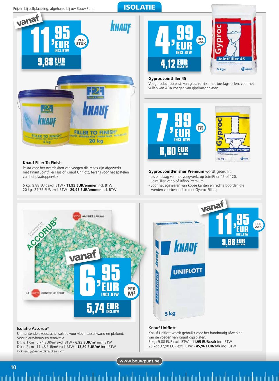 Knauf Filler To Finish Pasta voor het overdekken van voegen die reeds zijn afgewerkt met Knauf Jointfiller Plus of Knauf Uniflott, tevens voor het spatelen van het plaatoppervlak. 5 kg : 9,88 excl.