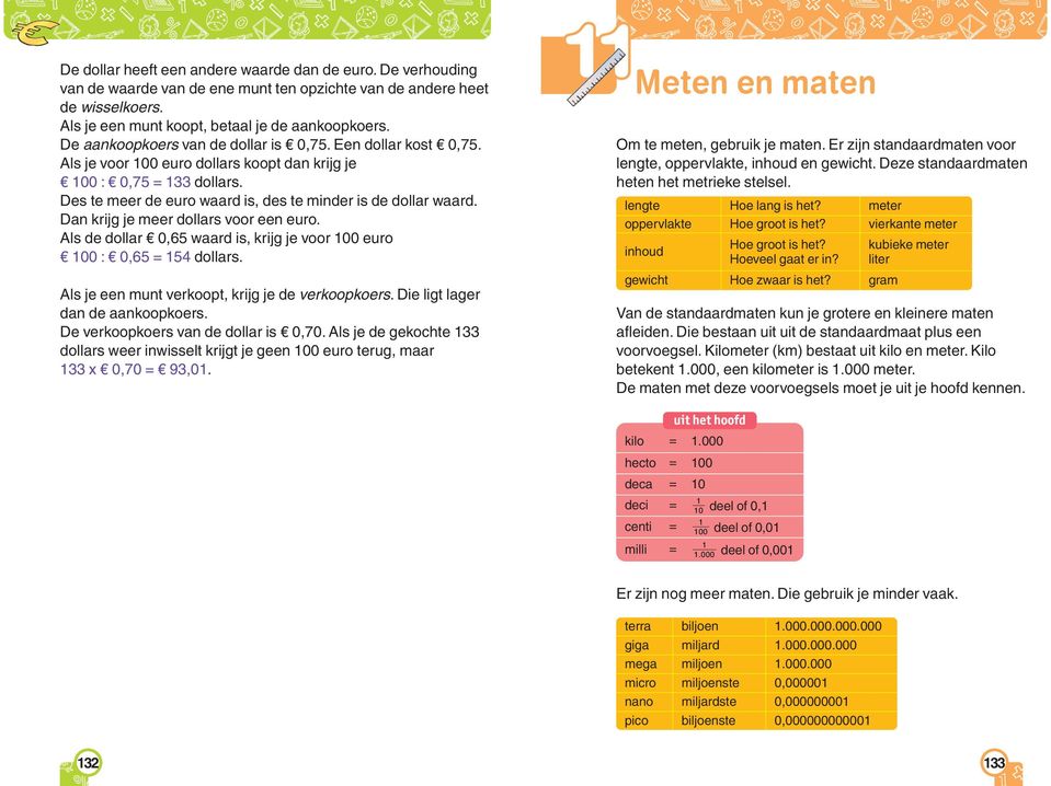 Dan krijg je meer dollars voor een euro. Als de dollar 0, waard is, krijg je voor 0 euro 0 : 0, = 1 dollars. Als je een munt verkoopt, krijg je de verkoopkoers. Die ligt lager dan de aankoopkoers.