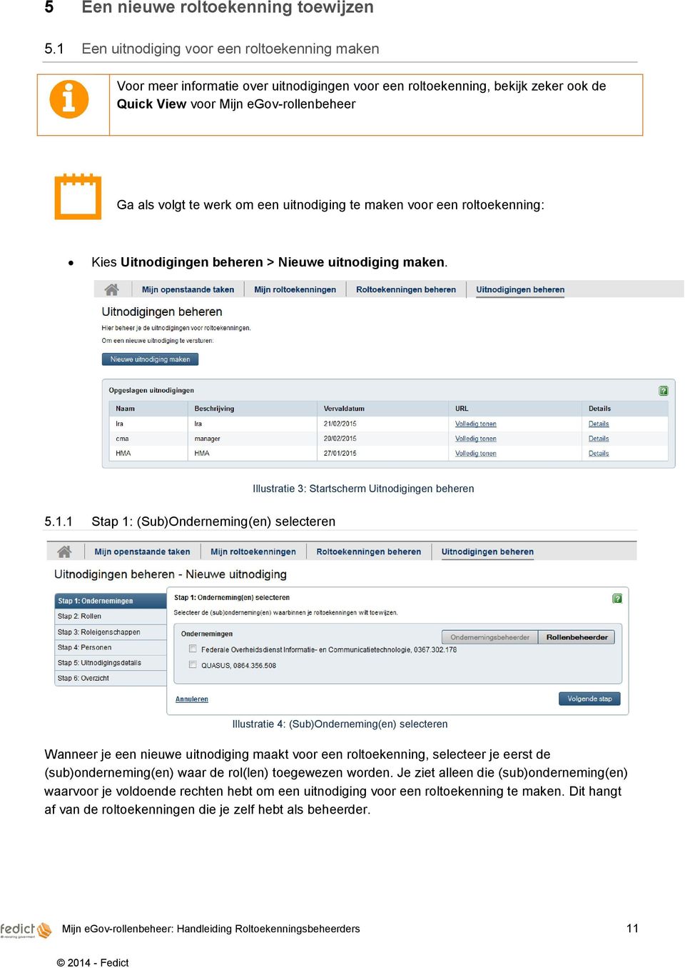 uitnodiging te maken voor een roltoekenning: Kies Uitnodigingen beheren > Nieuwe uitnodiging maken. Illustratie 3: Startscherm Uitnodigingen beheren 5.1.