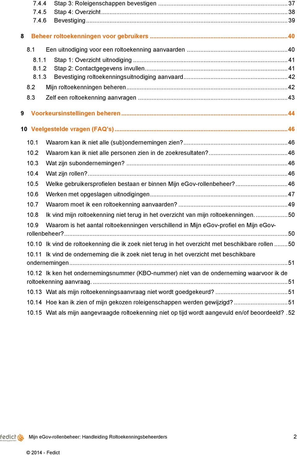 .. 42 8.2 Mijn roltoekenningen beheren... 42 8.3 Zelf een roltoekenning aanvragen... 43 9 Voorkeursinstellingen beheren... 44 10 Veelgestelde vragen (FAQ s)... 46 10.