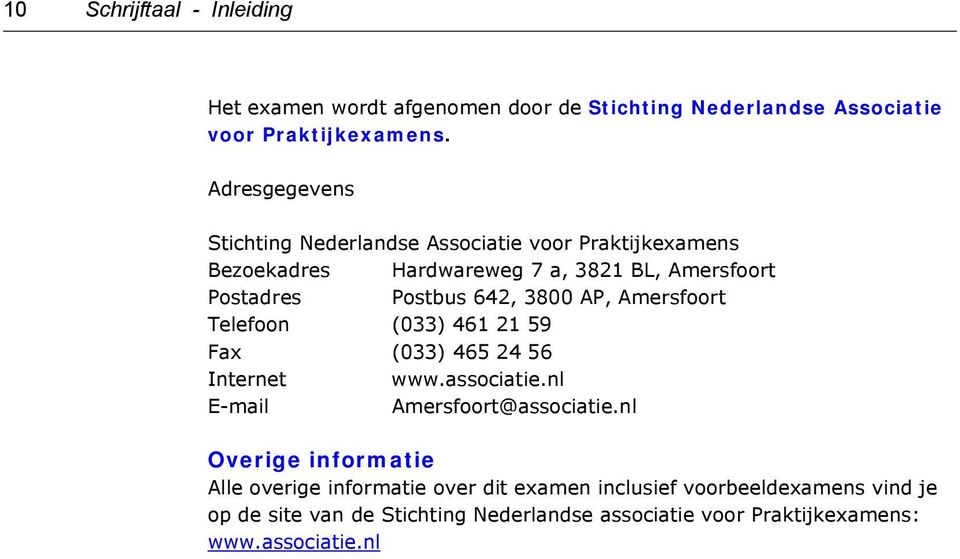 3800 AP, Amersfoort Telefoon (033) 461 21 59 Fax (033) 465 24 56 Internet www.associatie.nl E-mail Amersfoort@associatie.