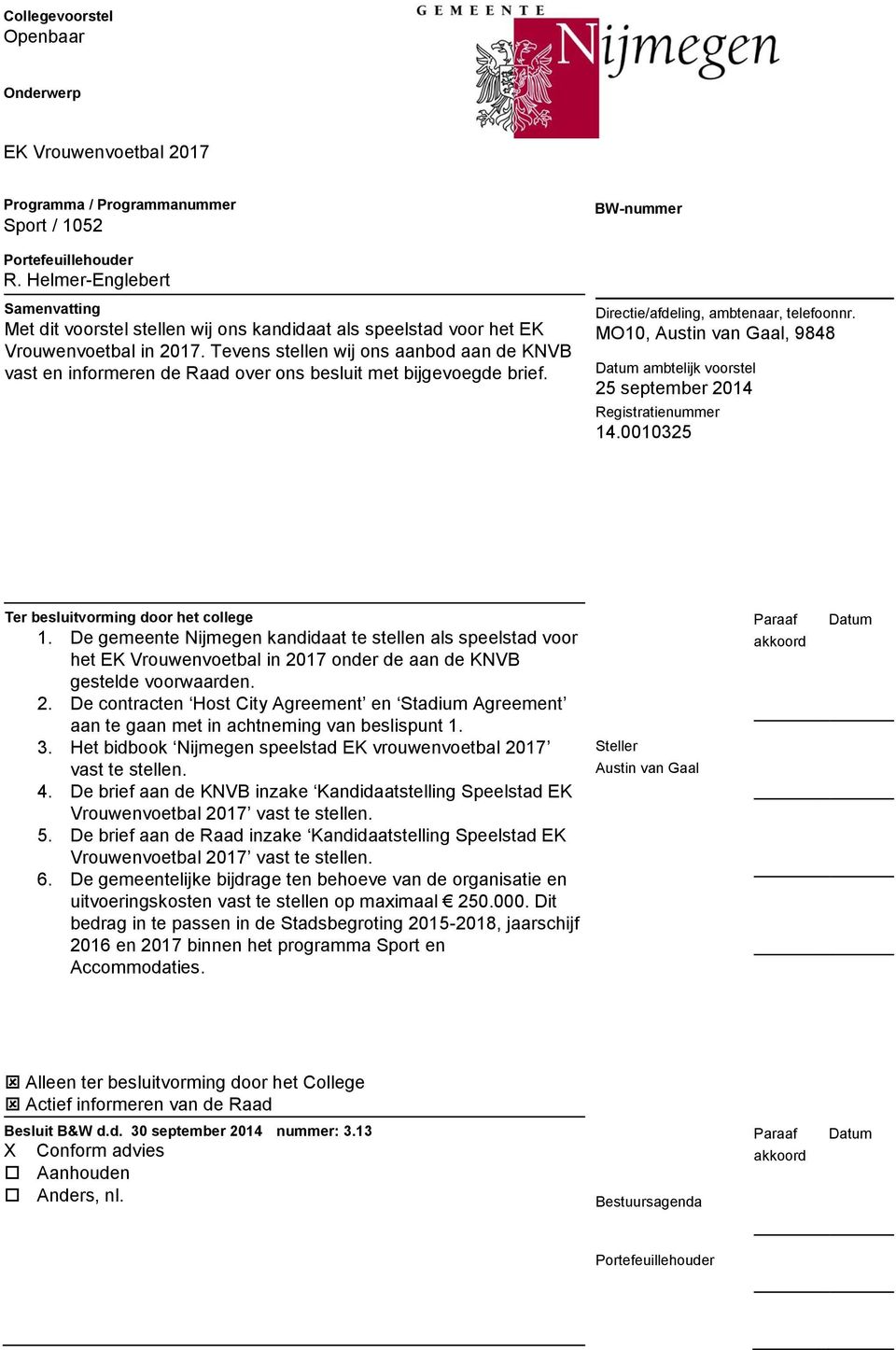 Tevens stellen wij ons aanbod aan de KNVB vast en informeren de Raad over ons besluit met bijgevoegde brief. BW-nummer Directie/afdeling, ambtenaar, telefoonnr.